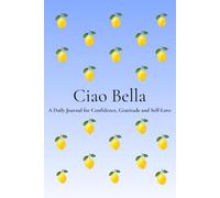 Ciao Bella: A Beautiful Notebook for Self-Love, Gratitude, Reflection & Personal Growth | 200 Numbered Pages | 6 x 9 Journal for Women