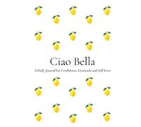 Ciao Bella: A Beautiful Notebook for Self-Love, Gratitude, Reflection & Personal Growth | 200 Numbered Pages | 6 x 9 Journal for Women