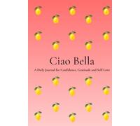 Ciao Bella: A Beautiful Notebook for Self-Love, Gratitude, Reflection & Personal Growth | 200 Numbered Pages | 6 x 9 Journal for Women