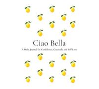 Ciao Bella: A Beautiful Notebook for Self-Love, Gratitude, Reflection & Personal Growth | 200 Numbered Pages | 6 x 9 Journal for Women