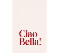 Ciao Bella!: An Elegant Italian-Inspired Journal for Your Daily Thoughts