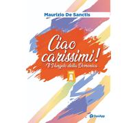 Ciao carissimi. Il Vangelo della Domenica. Anno A - De Sanctis Maurizio