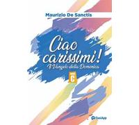 Ciao carissimi! Il Vangelo della domenica. Anno C