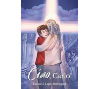 Ciao, Carlo!: La vida en torno a Carlo Acutis