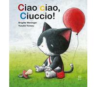 Ciao ciao, ciuccio! Ediz. a colori