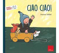 Ciao, ciao! Ediz. a colori