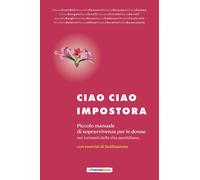 Ciao ciao impostora. Piccolo manuale di sopravvivenza per le donne nei tornanti
