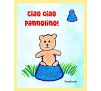 Ciao ciao pannolino!: Ediz. illustrata