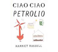 Ciao ciao petrolio. Ediz. illustrata
