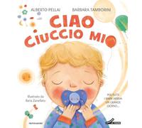 Ciao ciuccio mio. Ediz. a colori