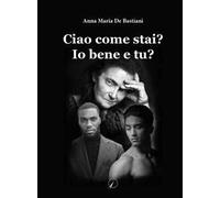 Libri De Bastiani Anna Maria - Ciao Come Stai? Io Sto Bene E Tu?