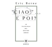 Ciao!... E poi? – La psicologia del destino umano
