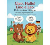 Ciao, Hallo! Lino e Leo - Un’avventura bilingue: Un viaggio illustrato per piccoli esploratori delle lingue (italiano-tedesco)