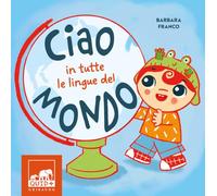 Ciao in tutte le lingue del mondo. Ediz. a colori