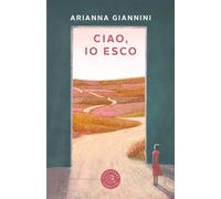 Ciao, io esco - Giannini Arianna
