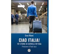Ciao Italia! 101 storie di cervelli in fuga