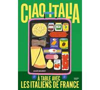 Ciao Italia: A table avec les italiens de France