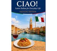 CIAO! Learn Italian for Everyday Life - Tagalog Edition