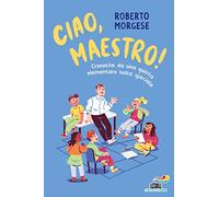 Ciao, Maestro! Cronache da una quinta elementare tutta speciale