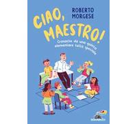 Ciao, Maestro! Cronache da una quinta elementare tutta speciale