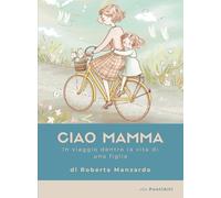 Ciao Mamma: In Viaggio Dentro la Vita di Una Figlia
