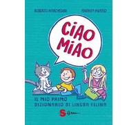 Ciao miao. Il mio primo dizionario di lingua felina