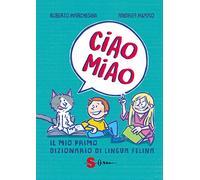 Ciao miao. Il mio primo dizionario di lingua felina
