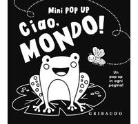 Ciao, mondo! Mini pop up. Ediz. illustrata