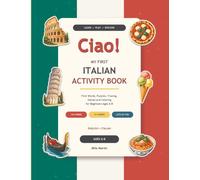 Ciao! My First Italian Activity Book: First Words, Puzzles, Tracing, Games and Coloring for Beginners Ages 6-8