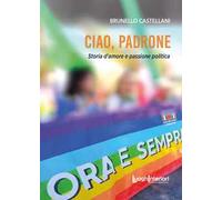 Ciao, padrone. Storia d'amore e passione politica