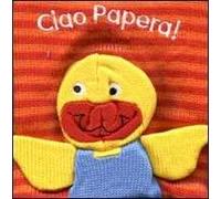Ciao papera! Ediz. illustrata