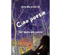 Ciao poesie. «Dall'anima alla penna»