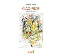 Ciao prof. Un anno di scuola
