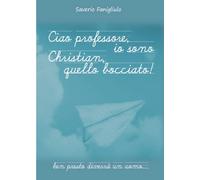 Ciao professore, io sono Christian, quello bocciato di Saverio Fanigliulo