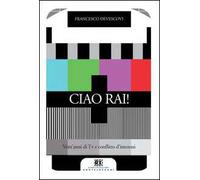 Ciao Rai Vent'anni di tv e conflitto d'interessi - [Castelvecchi]
