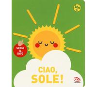 Ciao, sole! Segui il dito