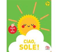 Ciao, sole! Segui il dito. Ediz. a colori