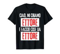 Ciao Sono Ettore Faccio Cose Da Ettore Personalizzato Maglietta