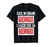 Ciao Sono Giorgio Faccio Cose da Giorgio Personalizzato Maglietta
