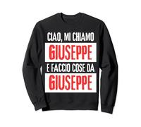 Ciao Sono Giuseppe Faccio Cose Da Giuseppe Personalizzato Felpa