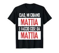 Ciao sono Mattia Faccio Cose Da Mattia Personalizzato Maglietta