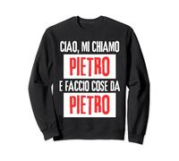 Ciao Sono Pietro Faccio Cose Da Pietro Personalizzato Felpa
