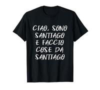 Ciao Sono Santiago E Faccio Cose Santiago Nome Divertente Maglietta