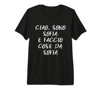 Ciao Sono Sofia E Faccio Cose Sofia Nome Divertente Maglietta Premium