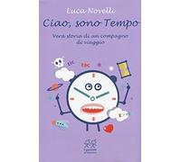 Ciao, sono tempo. Vera storia di un compagno di viaggio