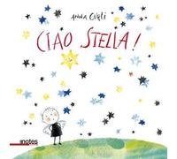 Ciao stella! Ediz. a colori