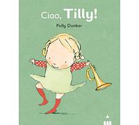 Ciao Tilly! Ediz. illustrata
