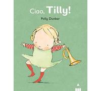 Ciao Tilly! Ediz. illustrata