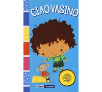 Ciao vasino. For boys. Ediz. a colori