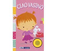 Ciao vasino. For girls. Ediz. a colori